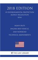 Heavy-Duty Engine and Vehicle, and Nonroad Technical Amendments (Us Environmental Protection Agency Regulation) (Epa) (2018 Edition)