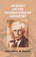 An Essay On The Foundations Of Geometry