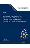 An Empirical Examination of the Valuation Effect of Capital Structure, Earnings Quality, and Operating Efficiency on Firms in the Hotel Industry