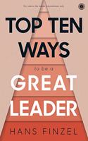 Top Ten Ways to be a Great Leader