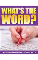 What's The Word? Crossword Puzzles For Adults