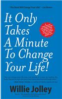 It Only Takes A Minute To Change Your Life