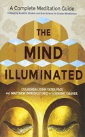 The Mind Illuminated: A Complete Meditation Guide Integrating Buddhist Wisdom and Brain Science for Greater Mindfulness