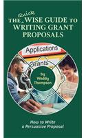 The Quick Wise Guide to Writing Grant Proposals