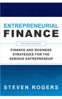 Entrepreneurial Finance, Fourth Edition: Finance and Business Strategies for the Serious Entrepreneur