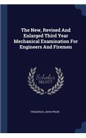 The New, Revised and Enlarged Third Year Mechanical Examination for Engineers and Firemen