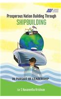 Prosperous Nation Building Through Shipbuilding - In Pursuit of Leadership