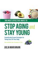 100 Most Effective Ways to Stop Aging and Stay Young