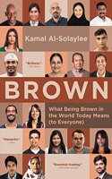 Brown: What Being Brown in the World Today Means (To Everyone)