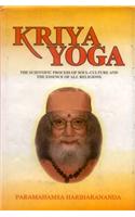 Kriya Yoga: The Scientific Process of Soul Culture and the Essence of All Religion