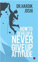 How to Develop a 'Never Give up' Attitude