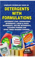 Complete Technology Book on Detergents with Formulations (Detergent Cake, Dishwashing Detergents, Liquid & Paste Detergents, Enzyme Detergents, Cleaning Powder & Spray Dried Washing Powder)