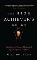 The High Achiever's Guide: Transform Your Success Mindset and Begin the Quest to Fulfillment