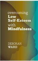 Overcoming Low Self-Esteem with Mindfulness