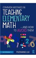 Common Mistakes in Teaching Elementary Math--And How to Avoid Them