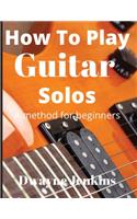 How To Play Guitar Solos