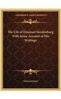 The Life of Emanuel Swedenborg with Some Account of His Writings