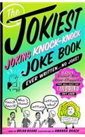 The Jokiest Joking Knock-Knock Joke Book Ever Written...No Joke!