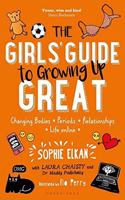 The GirlsGuide to Growing Up Great: Changing Bodies, Periods, Relationships, Life Online