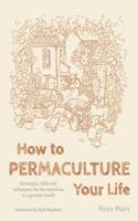 How to Permaculture Your Life