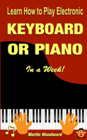 Learn How to Play Electronic Keyboard or Piano In a Week!