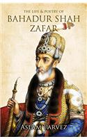 The Life & Poetry of Bahadur Shah Zafar