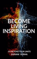 BECOME LIVING INSPIRATION: GO BEYOND YOUR LIMITS