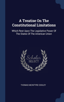 A Treatise On The Constitutional Limitations