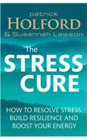 The Stress Cure: How to Resolve Stress, Build Resilience and Boost Your Energy