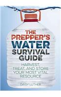 The Prepper's Water Survival Guide