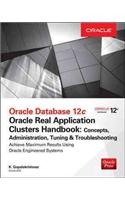 Oracle Database 12c Release 2 Real Application Clusters Handbook: Concepts, Administration, Tuning & Troubleshooting