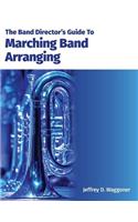 The Band Director's Guide To Marching Band Arranging