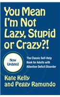 You Mean I'm Not Lazy, Stupid or Crazy?!