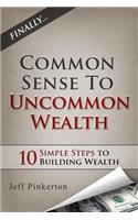 Common Sense to Uncommon Wealth