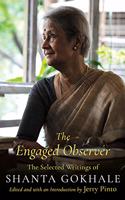 The Engaged Observer: The Selected Writings of Shanta Gokhale (10 September 2018)