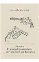 Textbook of Firearms Investigation, Identification and Evidence Together with the Textbook of Pistols and Revolvers