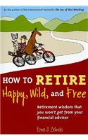 How to Retire Happy, Wild, and Free