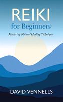 Reiki for Beginners: Mastering Natural Healing Techniques