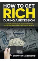 How to Get Rich during a Recession