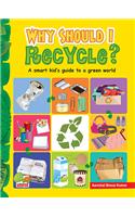 Why Should I Recycle? (A Smart kid's guide to a green world)