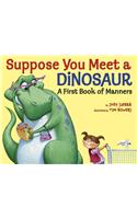 Suppose You Meet a Dinosaur: A First Book of Manners