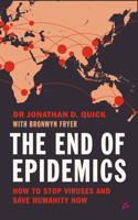 The End of Epidemics : How to Stop Viruses and Save Humanity Now