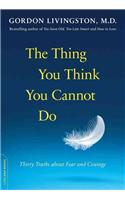 The Thing You Think You Cannot Do