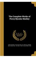 The Complete Works of Percy Bysshe Shelley