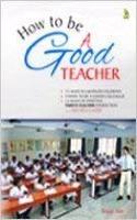 How To Be A Good Teacher