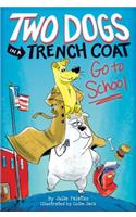 Two Dogs in a Trench Coat Go to School (Two Dogs in a Trench Coat #1)