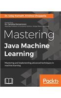 Mastering Java Machine Learning