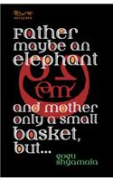 Father may be an elephant and mother only a small basket, but…