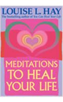 Meditations To Heal Your Life