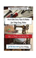 How to Select, Service, Repair & Maintain Your Vintage Sewing Machine